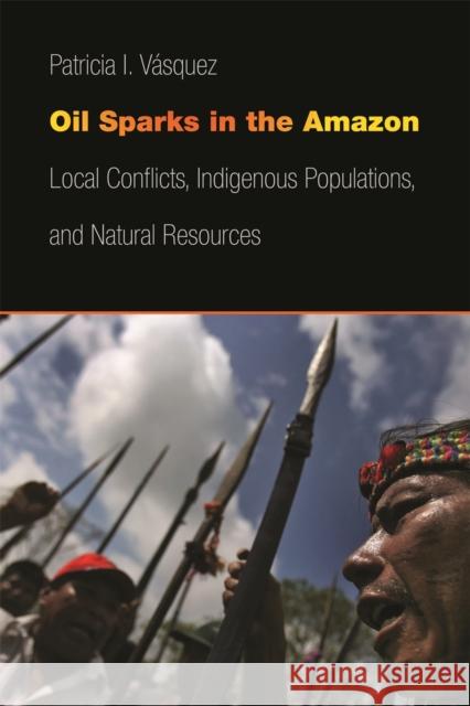 Oil Sparks in the Amazon: Local Conflicts, Indigenous Populations, and Natural Resources Vásquez, Patricia I. 9780820345628 University of Georgia Press