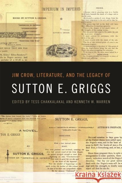 Jim Crow, Literature, and the Legacy of Sutton E. Griggs Tess Chakkalakal Kenneth W. Warren 9780820345987 University of Georgia Press