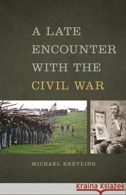 A Late Encounter with the Civil War Michael Kreyling 9780820346571 University of Georgia Press
