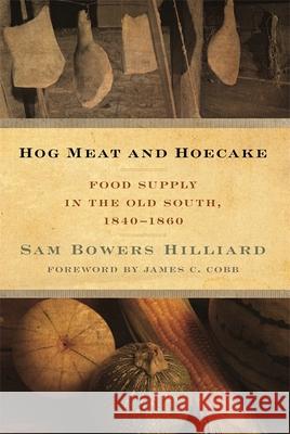 Hog Meat and Hoecake: Food Supply in the Old South, 1840-1860 Hilliard, Sam Bowers 9780820346762 University of Georgia Press