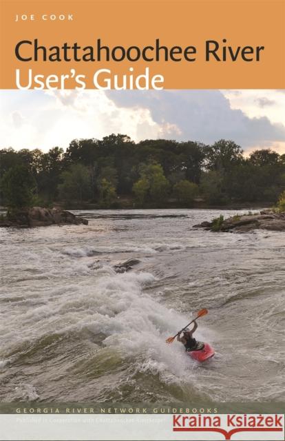 Chattahoochee River User's Guide Joe Cook 9780820346793 University of Georgia Press