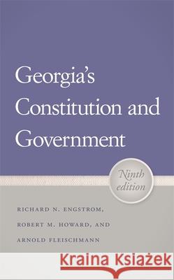 Georgia's Constitution and Government Richard N. Engstrom Robert M. Howard Arnold Fleischmann 9780820347189 University of Georgia Press