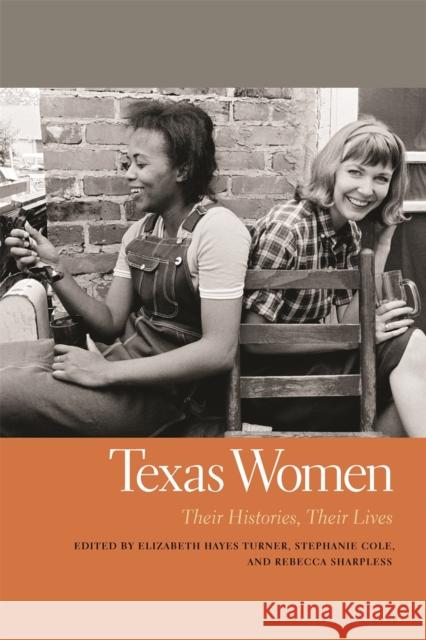 Texas Women: Their Histories, Their Lives Turner, Elizabeth Hayes 9780820347202