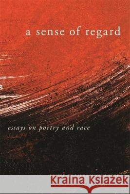 A Sense of Regard: Essays on Poetry and Race Laura McCullough 9780820347325 University of Georgia Press