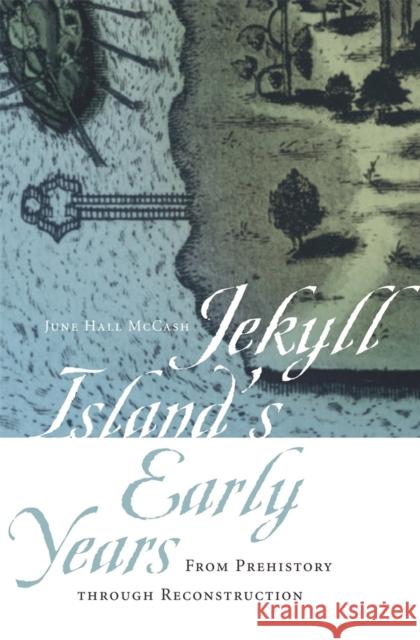 Jekyll Island's Early Years: From Prehistory Through Reconstruction June Hall McCash 9780820347387
