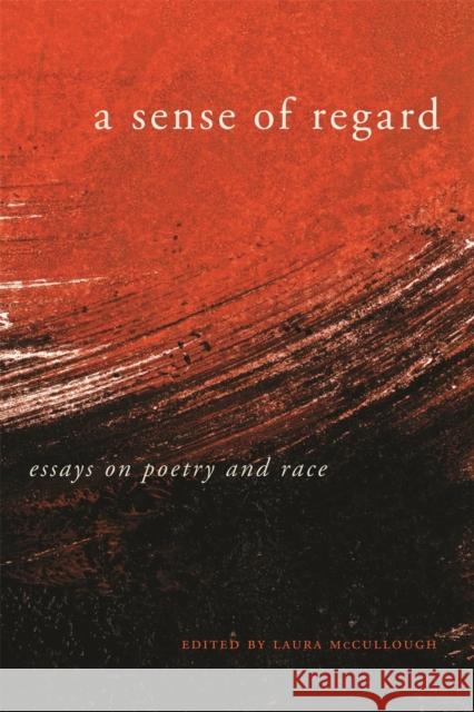 A Sense of Regard: Essays on Poetry and Race Laura McCullough 9780820347615 University of Georgia Press