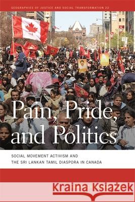 Pain, Pride, and Politics: Social Movement Activism and the Sri Lankan Tamil Diaspora in Canada Amarnath                                 Amarnath Amarasingam 9780820348124