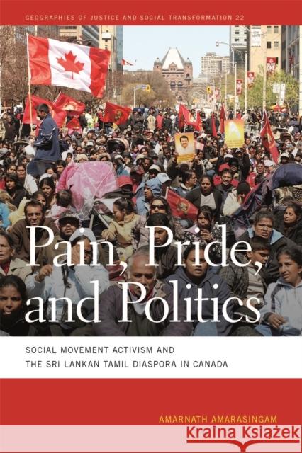 Pain, Pride, and Politics: Social Movement Activism and the Sri Lankan Tamil Diaspora in Canada Amarnath                                 Amarnath Amarasingam 9780820348131
