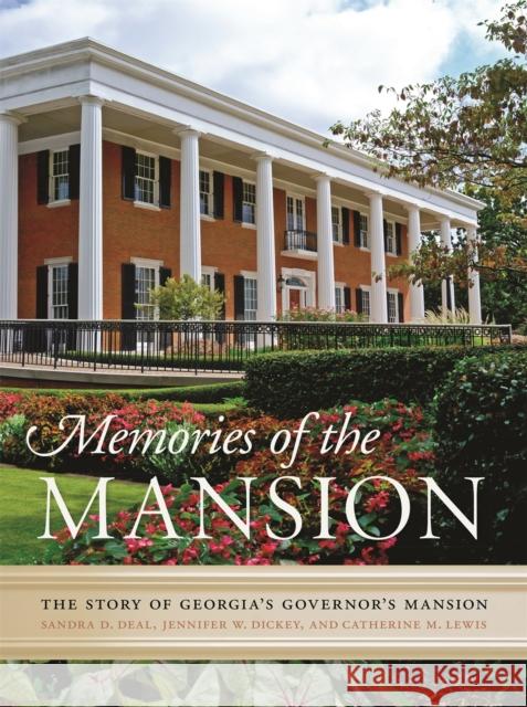 Memories of the Mansion: The Story of Georgia's Governor's Mansion Sandra Deal Jennifer Dickey Catherine M. Lewis 9780820348599 University of Georgia Press