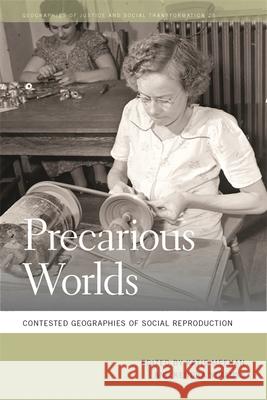 Precarious Worlds: Contested Geographies of Social Reproduction Kendra Strauss Katie Meehan 9780820348810 University of Georgia Press