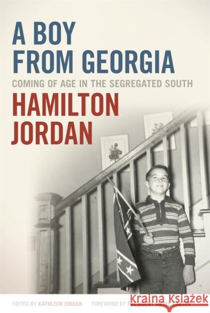 A Boy from Georgia: Coming of Age in the Segregated South Hamilton Jordan Kathleen Jordan Jimmy Carter 9780820348896