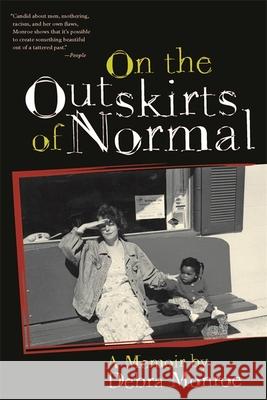 On the Outskirts of Normal: Forging a Family Against the Grain Debra Monroe 9780820349114