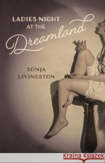 Ladies Night at the Dreamland Sonja Livingston 9780820349138