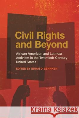 Civil Rights and Beyond: African American and Latino/a Activism in the Twentieth Century United States Behnken, Brian D. 9780820349169