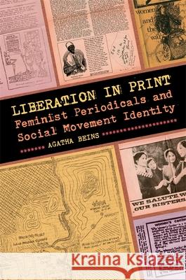 Liberation in Print: Feminist Periodicals and Social Movement Identity Agatha Beins 9780820349510