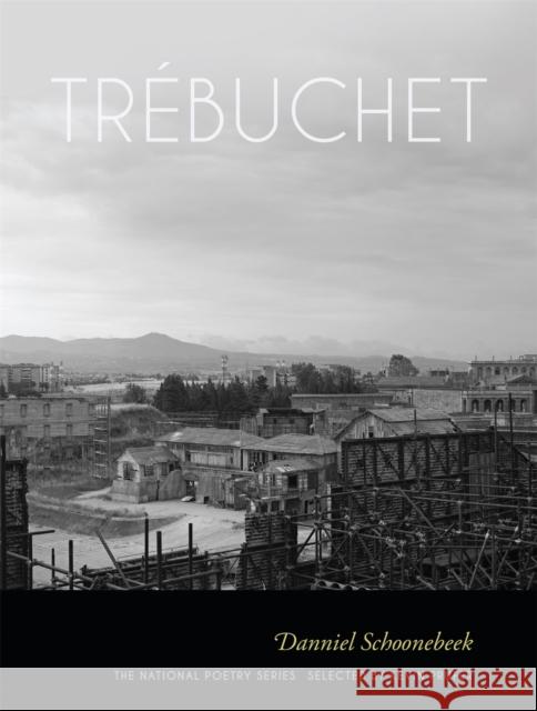 Trébuchet: Poems Schoonebeek, Danniel 9780820349923 University of Georgia Press
