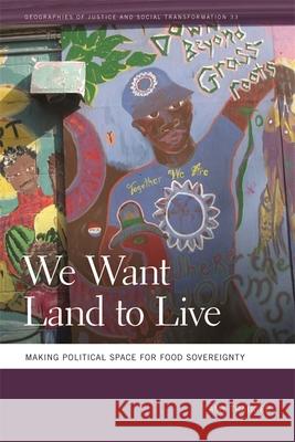 We Want Land to Live: Making Political Space for Food Sovereignty Amy Trauger Nik Heynen Mathew Coleman 9780820350271 University of Georgia Press
