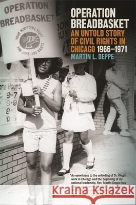 Operation Breadbasket: An Untold Story of Civil Rights in Chicago, 1966-1971 Martin L. Deppe James Ralph 9780820350462 University of Georgia Press