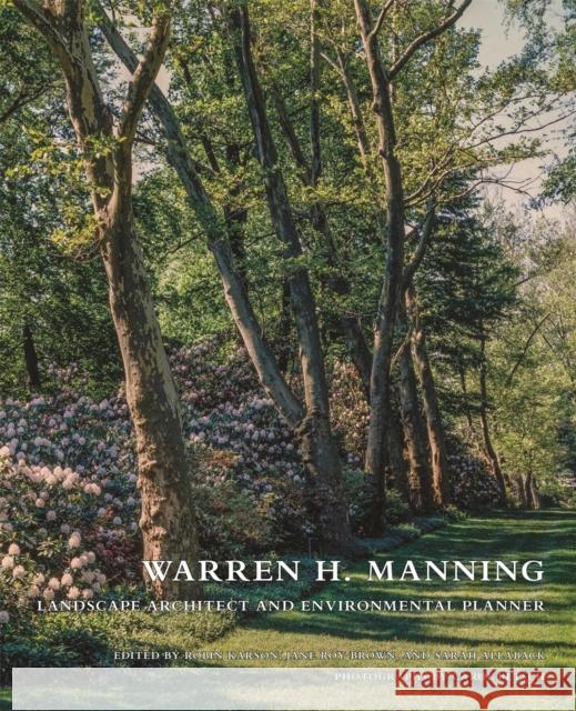 Warren H. Manning: Landscape Architect and Environmental Planner Daniel J. Nadenicek Robin Karson Jane Jay Brown 9780820350660 University of Georgia Press