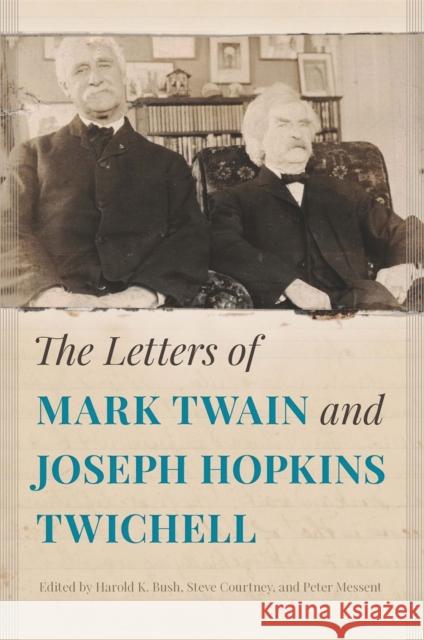 The Letters of Mark Twain and Joseph Hopkins Twichell Harold Bush Steve Courtney Peter Messent 9780820350752