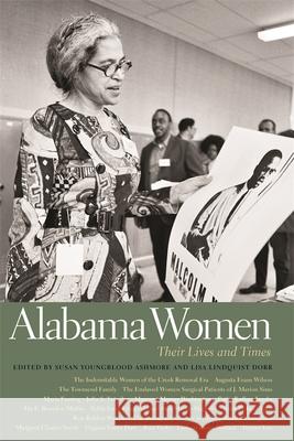 Alabama Women: Their Lives and Times Lisa Lindquist Dorr Susan Ashmore Christopher D. Haveman 9780820350783 University of Georgia Press