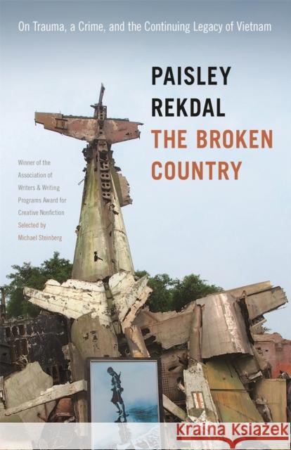 The Broken Country: On Trauma, a Crime, and the Continuing Legacy of Vietnam Paisley Rekdal 9780820351179 University of Georgia Press