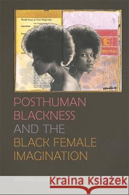 Posthuman Blackness and the Black Female Imagination Kristen Lillvis 9780820351223 University of Georgia Press