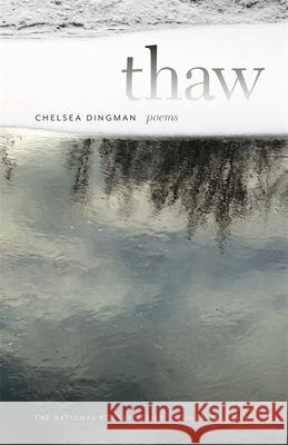 Thaw: Poems Chelsea Dingman 9780820351315 University of Georgia Press