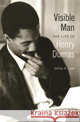 Visible Man: The Life of Henry Dumas Jeffrey Leak 9780820351469