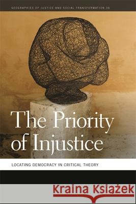 The Priority of Injustice: Locating Democracy in Critical Theory Barnett, Clive 9780820351513