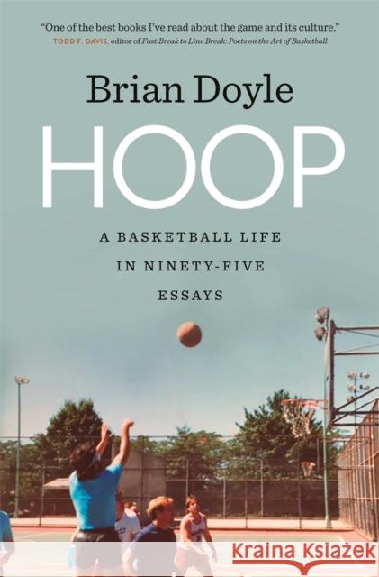 Hoop: A Basketball Life in Ninety-Five Essays Brian Doyle 9780820351698 University of Georgia Press
