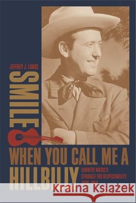 Smile When You Call Me a Hillbilly Jeffrey Lange 9780820352565 University of Georgia Press