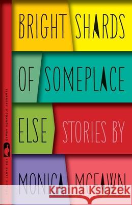 Bright Shards of Someplace Else: Stories Monica McFawn Robinson 9780820352985