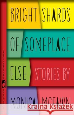 Bright Shards of Someplace Else: Stories Monica McFawn Robinson 9780820352985 University of Georgia Press