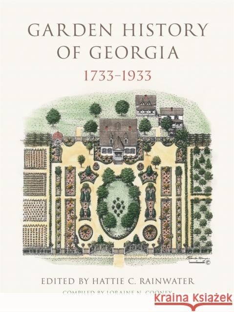 Garden History of Georgia, 1733-1933 Hattie C. Rainwater Florence Mayre 9780820353012 University of Georgia Press