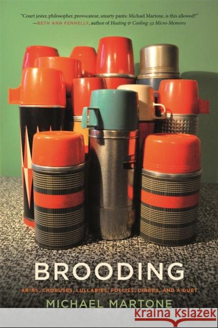 Brooding: Arias, Choruses, Lullabies, Follies, Dirges, and a Duet Michael Martone John Griswold 9780820353074 University of Georgia Press