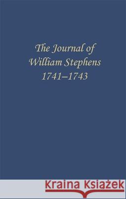 The Journal of William Stephens, 1741--1743 E. Coulter 9780820353487 University of Georgia Press