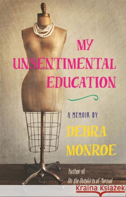 My Unsentimental Education Debra Monroe John Griswold 9780820353753