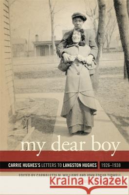 My Dear Boy: Carrie Hughes's Letters to Langston Hughes, 1926-1938 Carmaletta Williams John Tidwell 9780820353852 University of Georgia Press