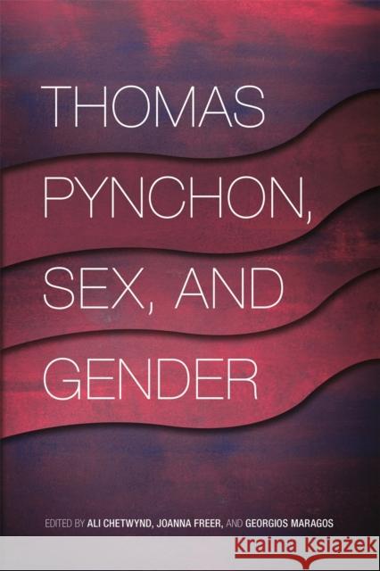 Thomas Pynchon, Sex, and Gender Ali Chetwynd Joanna Freer Georgios Maragos 9780820354019