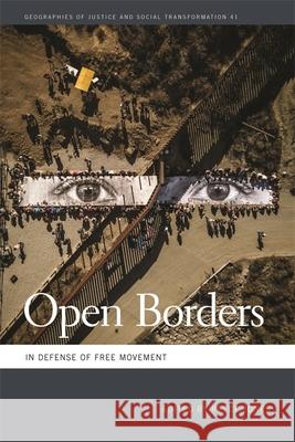 Open Borders: In Defense of Free Movement Reece Jones Mathew Coleman Nik Heynen 9780820354279 University of Georgia Press