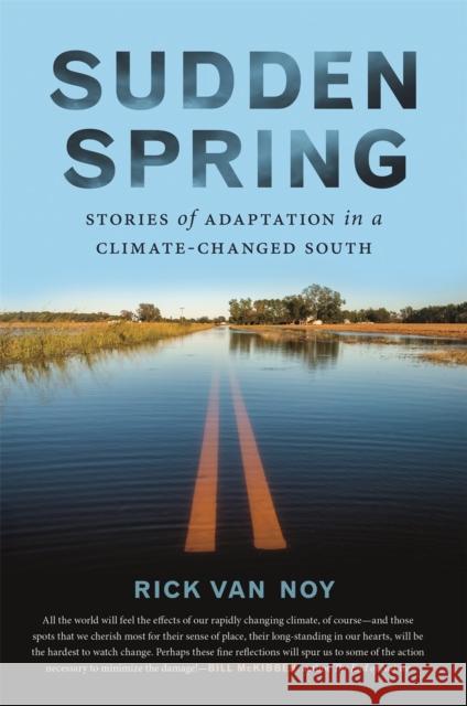 Sudden Spring: Stories of Adaptation in a Climate-Changed South Rick Va 9780820354361 University of Georgia Press