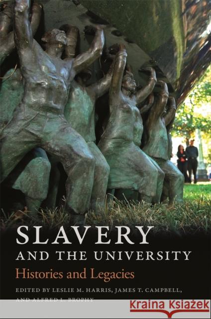 Slavery and the University: Histories and Legacies Leslie Harris James Campbell Alfred Brophy 9780820354422