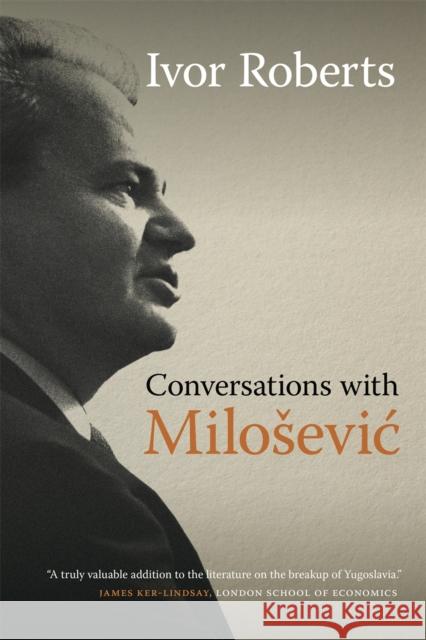 Conversations with Milosevic Ivor Roberts 9780820354712 University of Georgia Press