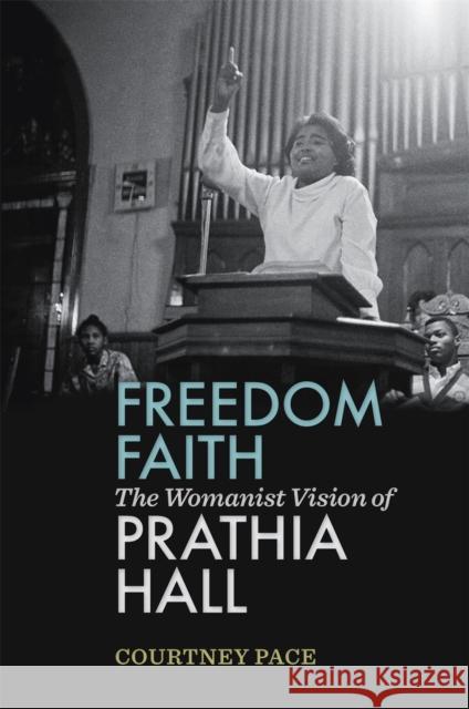 Freedom Faith: The Womanist Vision of Prathia Hall Courtney Pace 9780820355061 University of Georgia Press