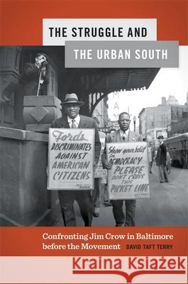 The Struggle and the Urban South: Confronting Jim Crow in Baltimore Before the Movement David Terry Bryant Simon Jane Dailey 9780820355078