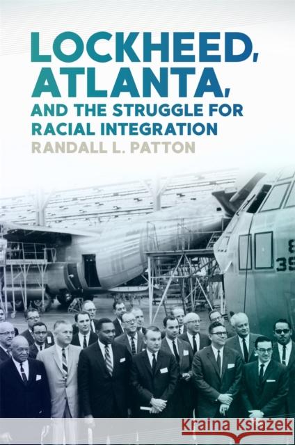 Lockheed, Atlanta, and the Struggle for Racial Integration Randall L. Patton 9780820355146