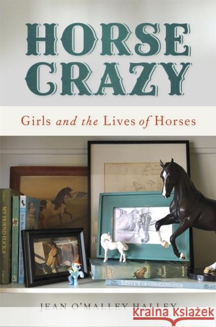 Horse Crazy: Girls and the Lives of Horses Jean O. Halley 9780820355276