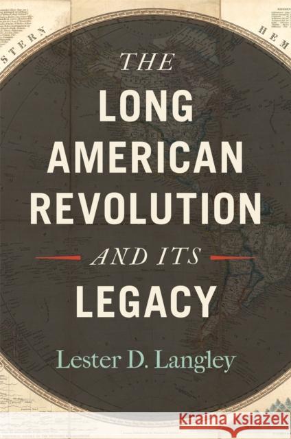 The Long American Revolution and Its Legacy Lester D. Langley 9780820355740 University of Georgia Press