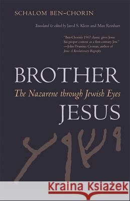 Brother Jesus: The Nazarene Through Jewish Eyes Schalom Ben-Chorin Jared Klein Max Reinhart 9780820355900